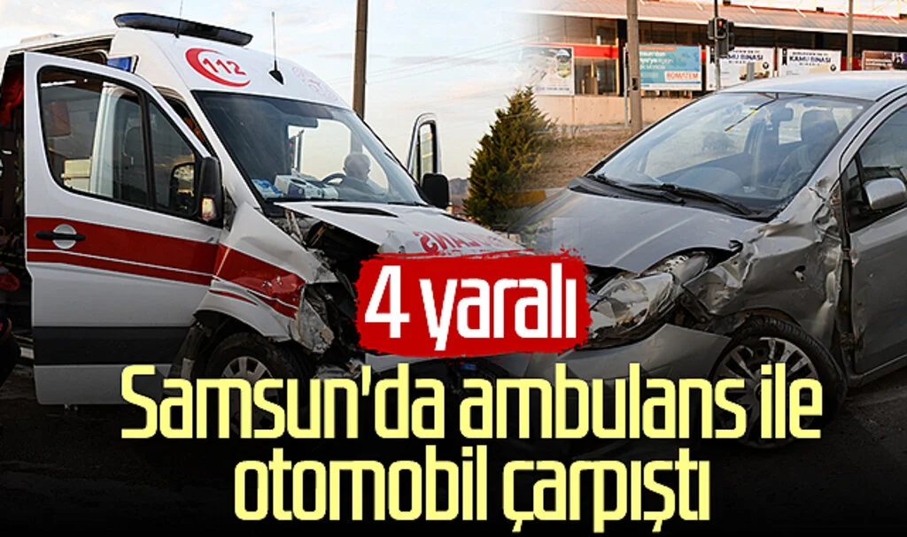Samsun'da ambulans ile otomobil çarpıştı! 4 yaralı...