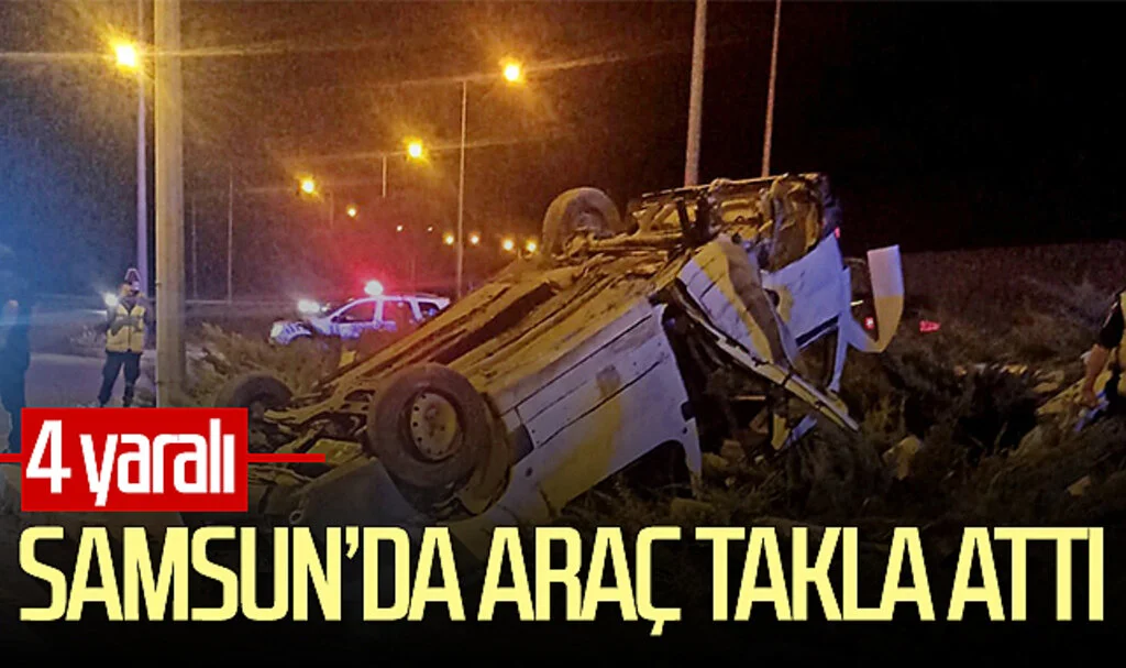 Samsun'da araç takla attı: 4 yaralı