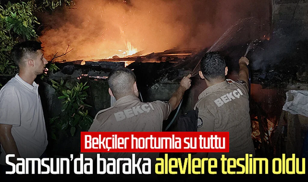 Samsun'da baraka alevlere teslim oldu: Bekçiler hortumla su tuttu