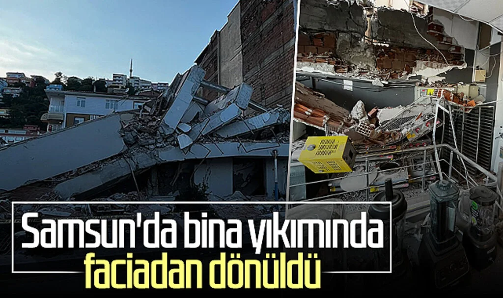 Samsun'da bina yıkımında faciadan dönüldü