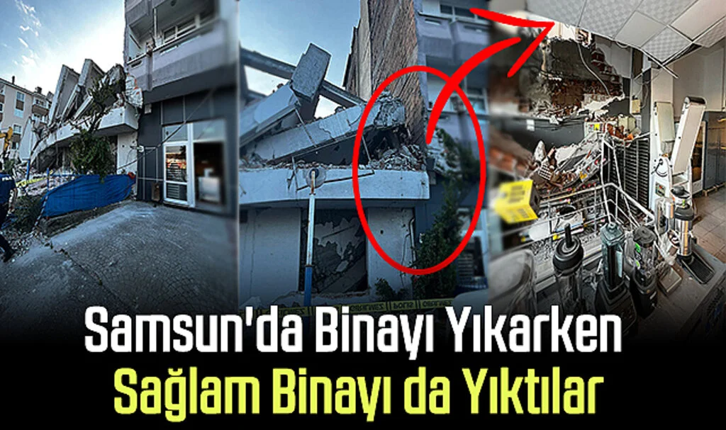 Samsun'da Binayı Yıkarken Sağlam Binayı da Yıktılar