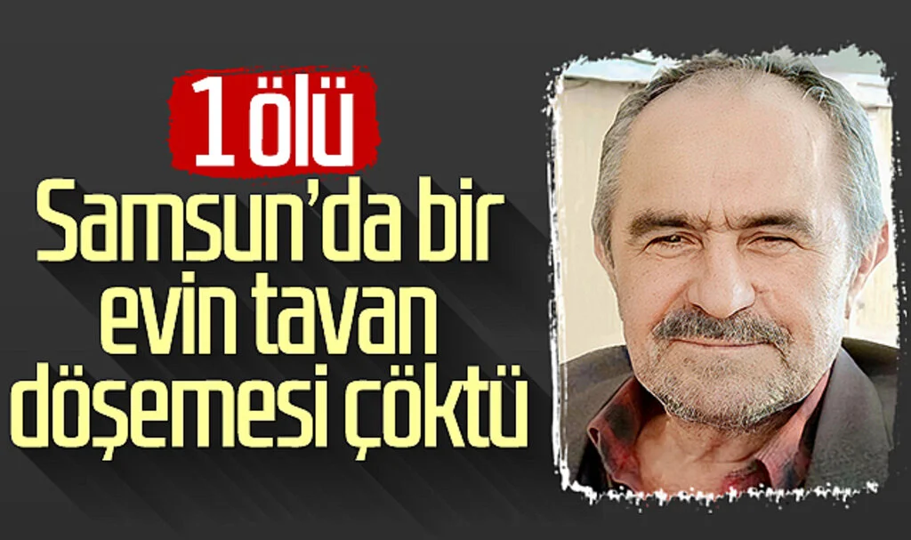 Samsun'da bir evin tavan döşemesi çöktü! 1 ölü...