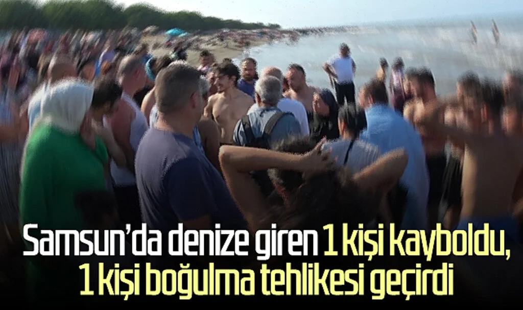 Samsun'da denize giren 1 kişi kayboldu, 1 kişi boğulma tehlikesi geçirdi