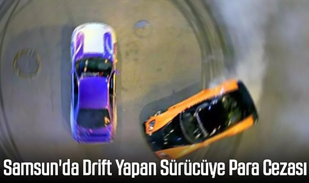 Samsun'da Drift Yapan Sürücüye Para Cezası