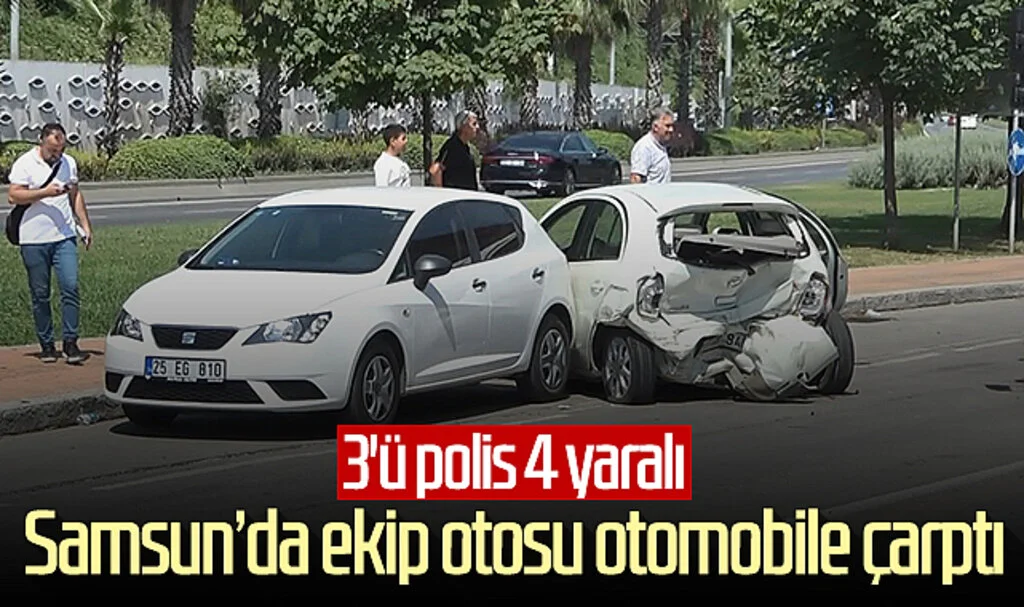 Samsun'da ekip otosu otomobile çarptı: 3'ü polis 4 yaralı