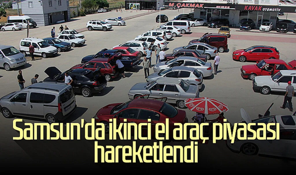 Samsun'da ikinci el araç piyasası hareketlendi