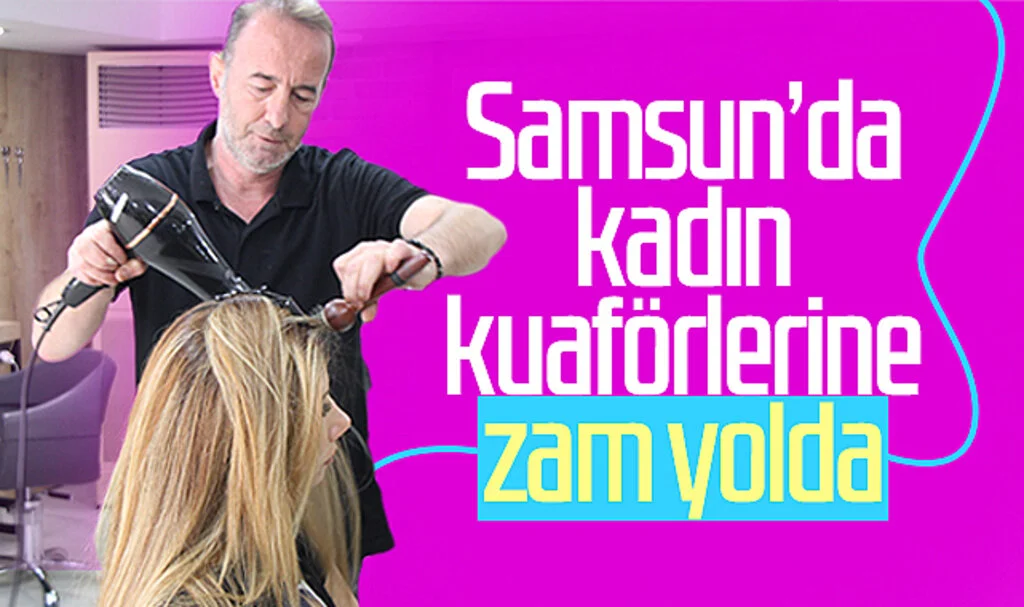 Samsun'da kadın kuaförlerine zam yolda