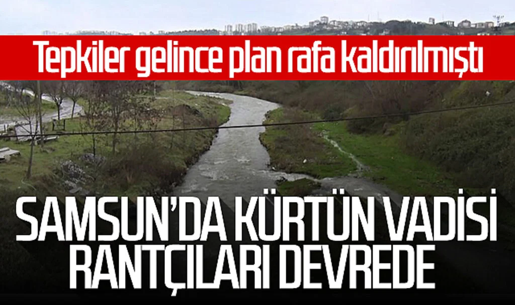 Samsun'da Kürtün Vadisi rantçıları devrede