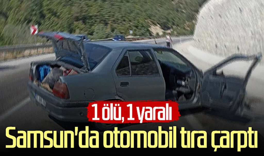 Samsun'da otomobil tıra çarptı! 1 ölü, 1 yaralı