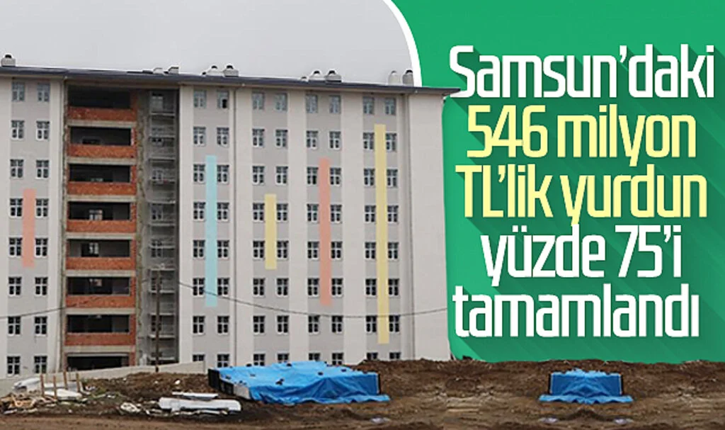 Samsun'daki 546 Milyon TL'lik yurdun yüzde 75'i tamamlandı