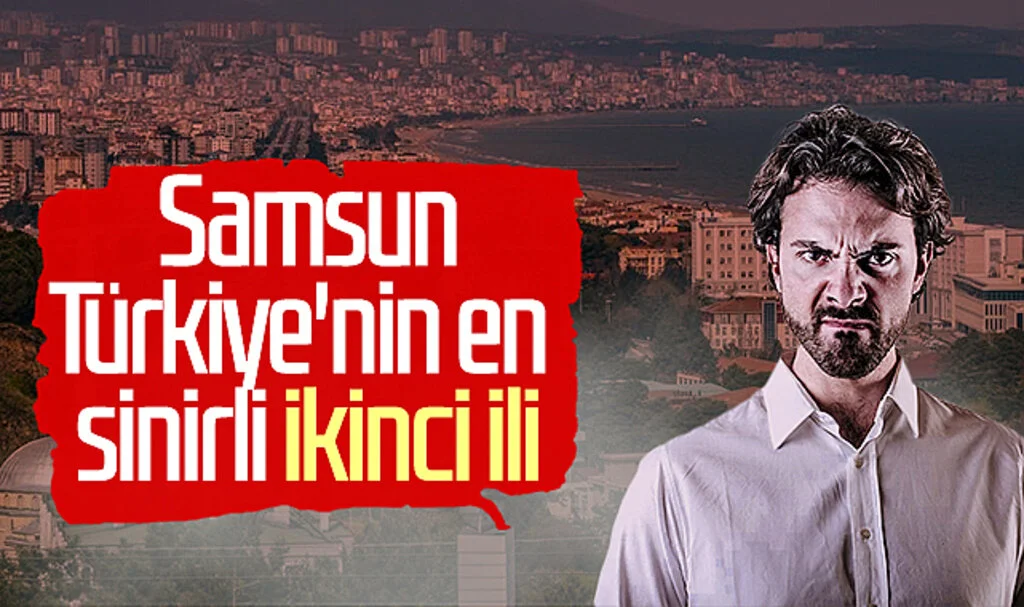 Samsun Türkiye'nin en sinirli ikinci ili