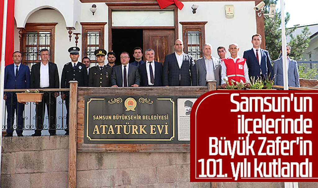 Samsun'un ilçelerinde Büyük Zafer'in 101. yılı kutlandı