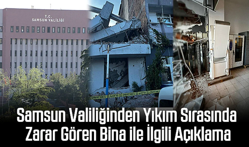 Samsun Valiliğinden Yıkım Sırasında Zarar Gören Bina ile İlgili Açıklama
