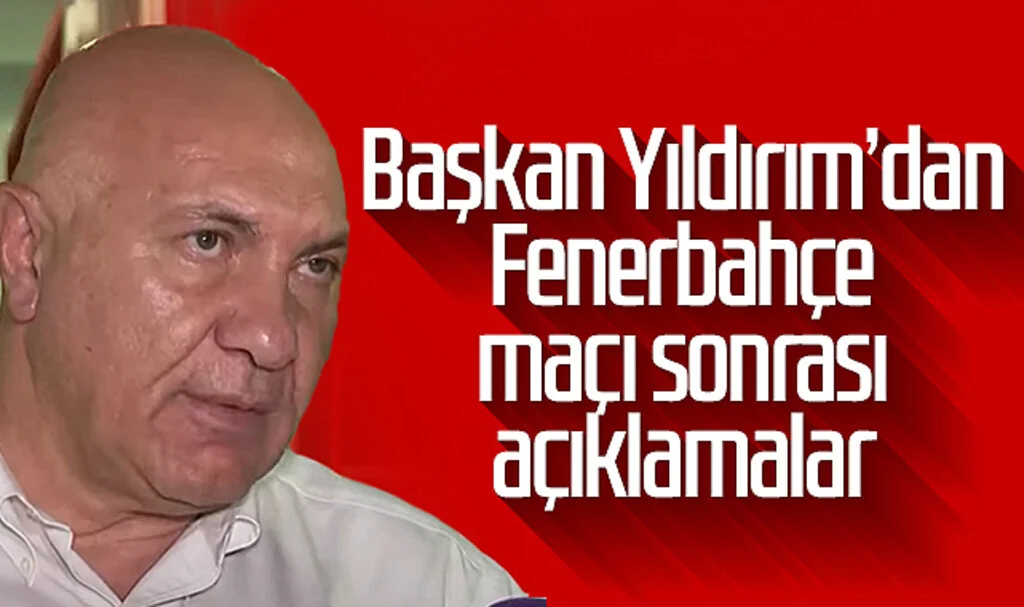 Samsunspor Başkanı Yüksel Yıldırım'dan Fenerbahçe maçı sonrası açıklamalar