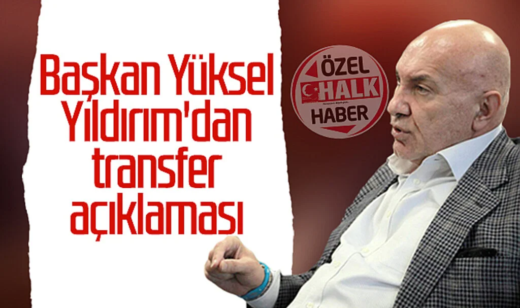 Samsunspor Başkanı Yüksel Yıldırım'dan transfer açıklaması