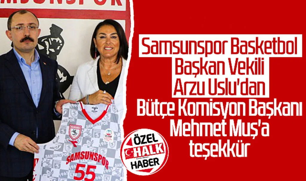 Samsunspor Basketbol Başkan Vekili Arzu Uslu'dan Bütçe Komisyon Başkanı Mehmet Muş'a teşekkür