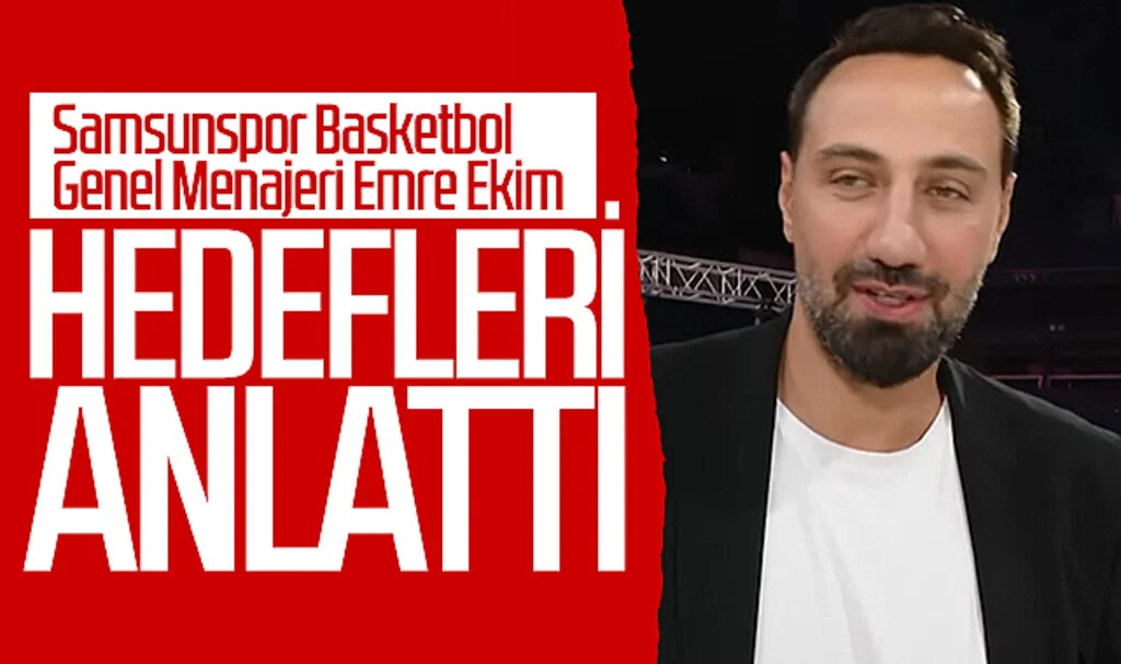 Samsunspor Basketbol Genel Menajeri Emre Ekim hedefleri anlattı