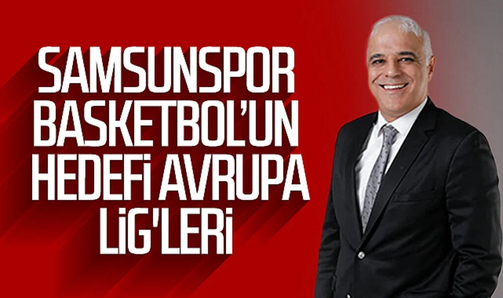 Samsunspor Basketbol'un hedefi Avrupa Lig'leri