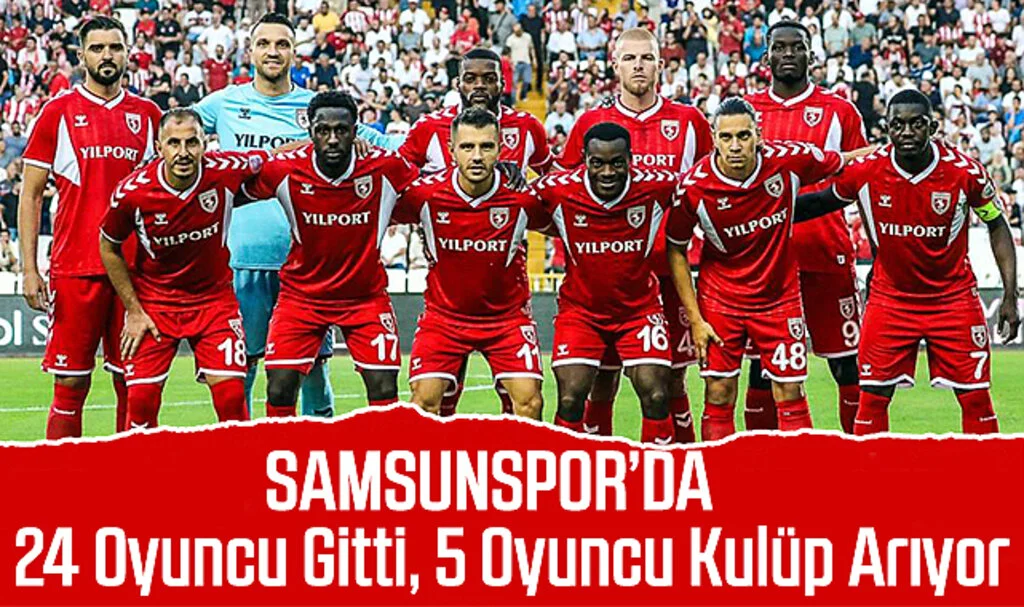 Samsunspor’da 24 Oyuncu Gitti, 5 Oyuncu Kendine Kulüp Arıyor