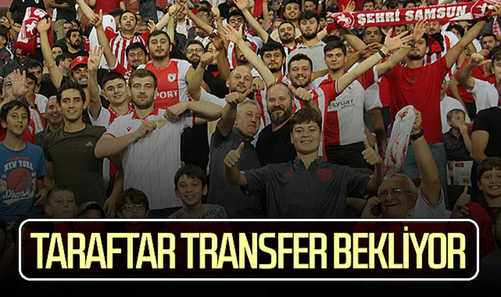 Samsunspor taraftarı transfer bekliyor
