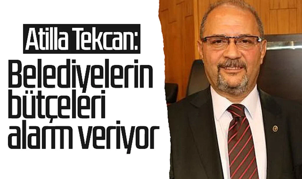 SBB Meclisi CHP eski Grup Başkanvekili Dr. Atilla Tekcan: Belediyelerin bütçeleri alarm veriyor 