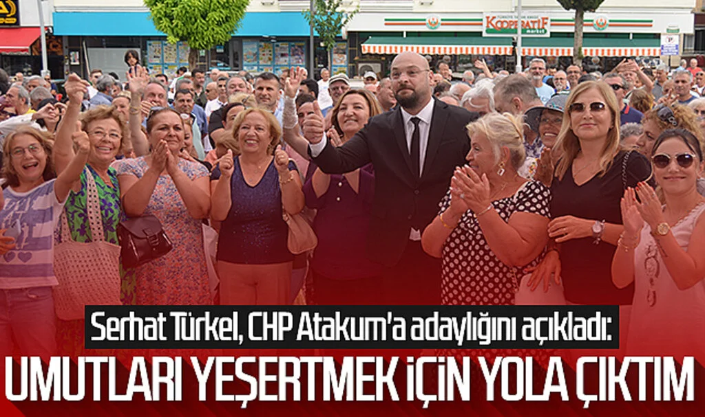 Serhat Türkel, CHP Atakum'a adaylığını açıkladı: 'Umutları yeşertmek için yola çıktım'