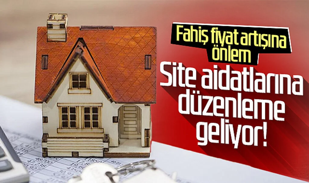 Site aidatlarına düzenleme geliyor! Fahiş fiyat artışına önlem...
