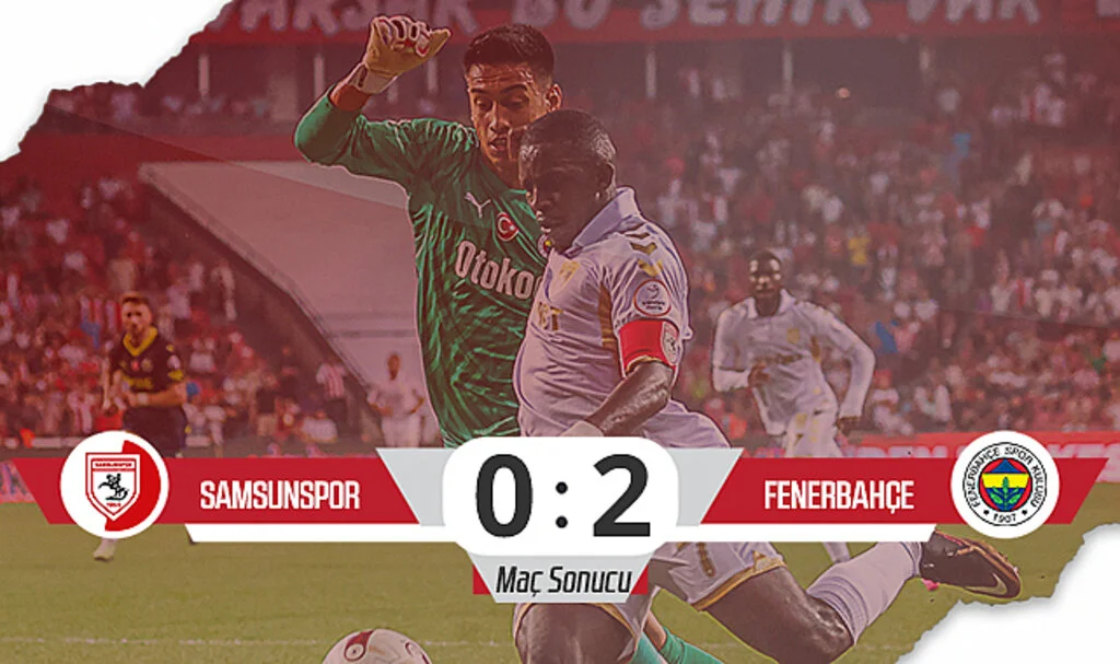 Son Dakika! Samsunspor: 0 – Fenerbahçe : 2  (Maç Sonucu)