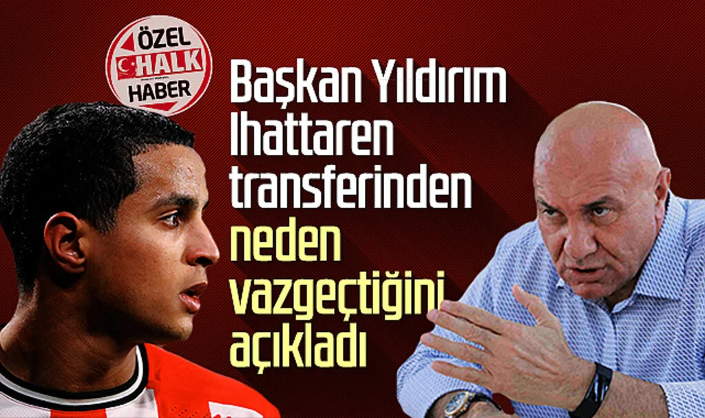 Son Dakika! Samsunspor Başkanı Yüksel Yıldırım, Ihattaren Transferinden Neden Vazgeçtiğini Açıkladı