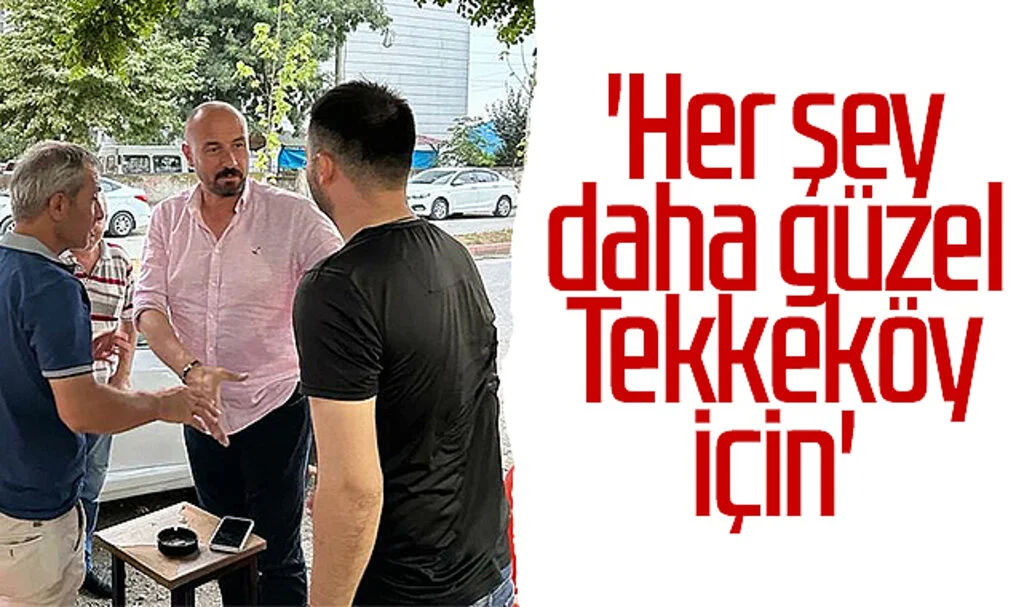 Tekkeköy Belediye Başkanı Hasan Togar: 'Her şey daha güzel Tekkeköy için'