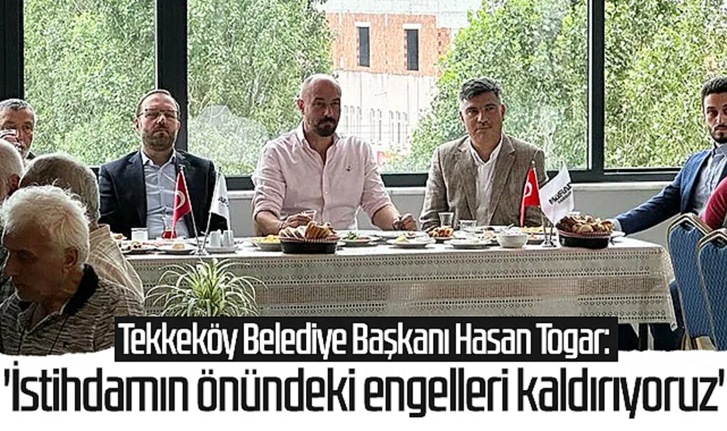 Tekkeköy Belediye Başkanı Hasan Togar: 'İstihdamın önündeki engelleri kaldırıyoruz'