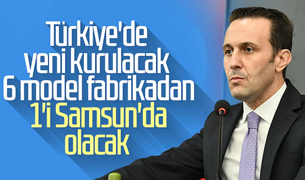 Türkiye'de yeni kurulacak 6 model fabrikadan 1'i Samsun'da olacak