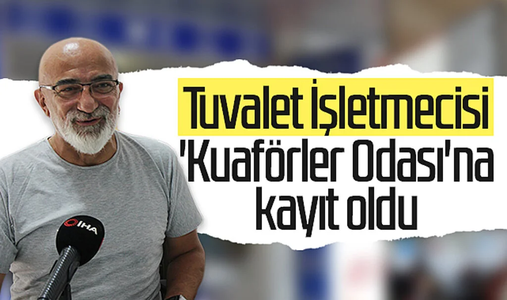 Tuvalet İşletmecisi 'Kuaförler Odası'na kayıt oldu