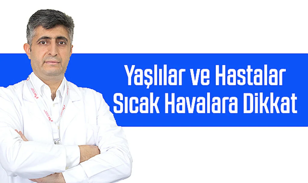Yaşlılar ve Hastalar Sıcak Havalara Dikkat 