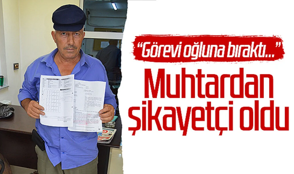 Yer Samsun! Görevi oğluna bırakan muhtardan şikayetçi oldu