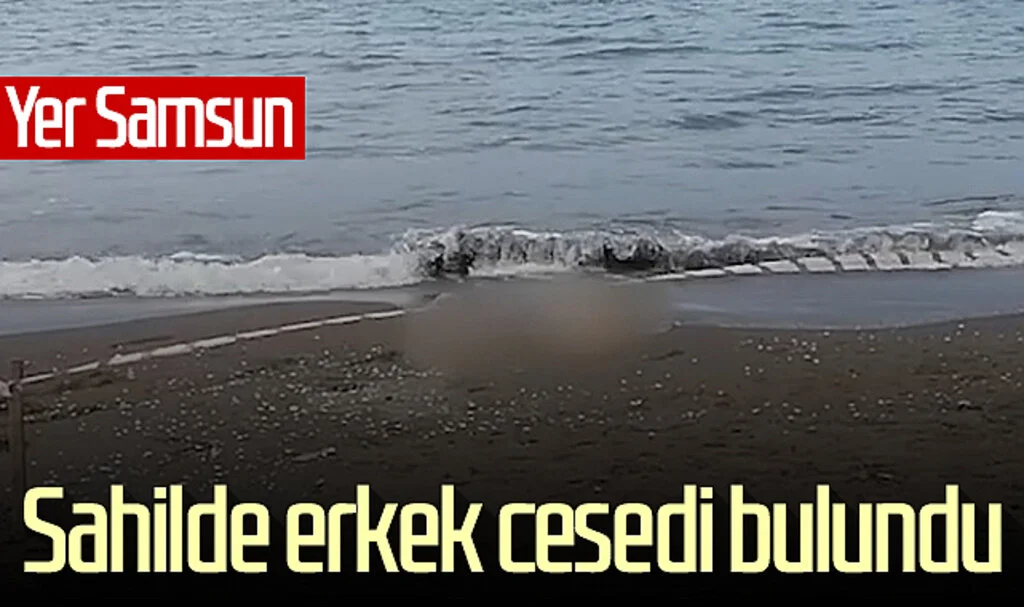 Yer Samsun! Sahilde erkek cesedi bulundu