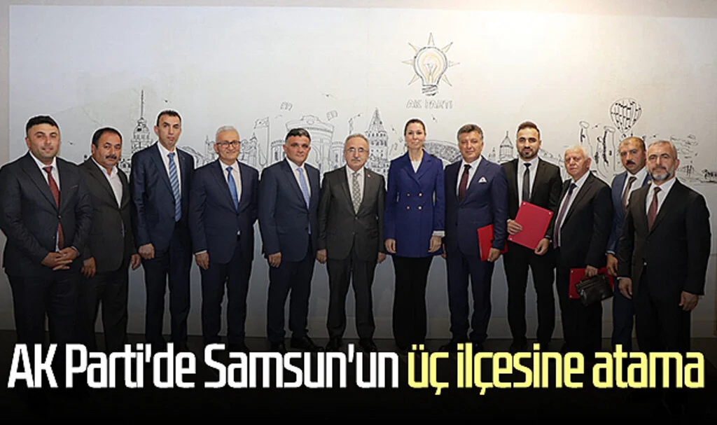 AK Parti'de Samsun'un üç ilçesine atama