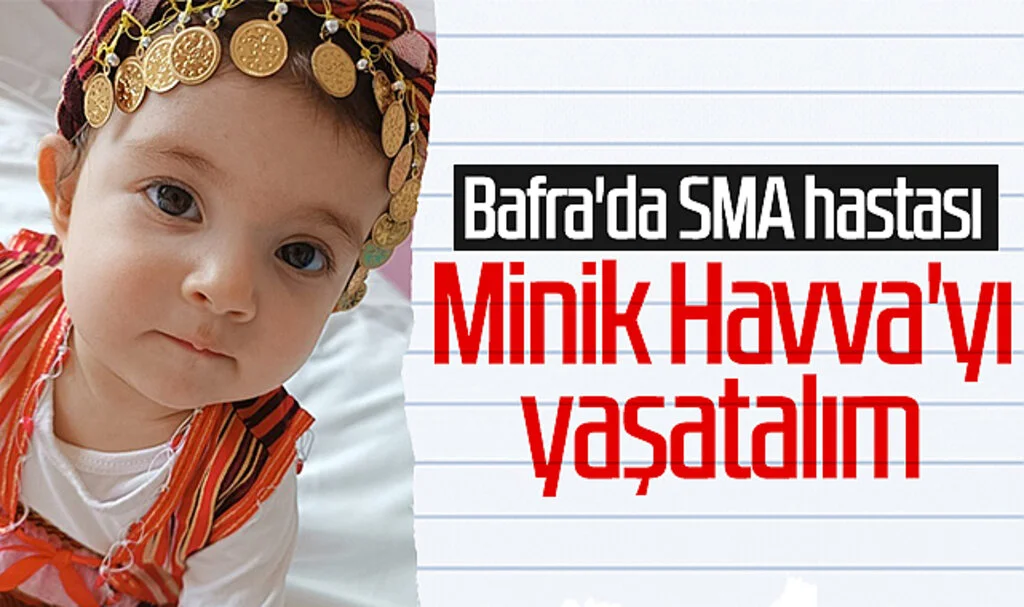Bafra'da SMA hastası Minik Havva'yı yaşatalım