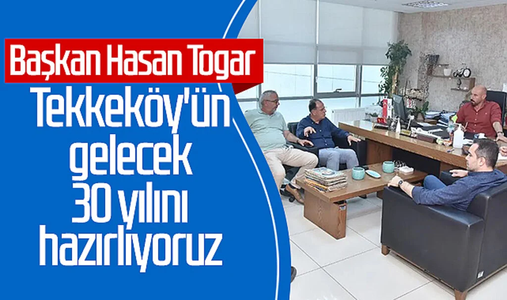Başkan Hasan Togar: 'Tekkeköy'ün gelecek 30 yılını hazırlıyoruz'