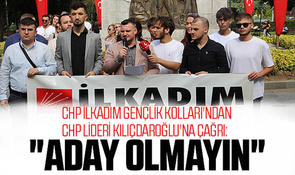 CHP İlkadım Gençlik Kolları'ndan CHP Lideri Kılıçdaroğlu'na Çağrı: "Aday Olmayın"