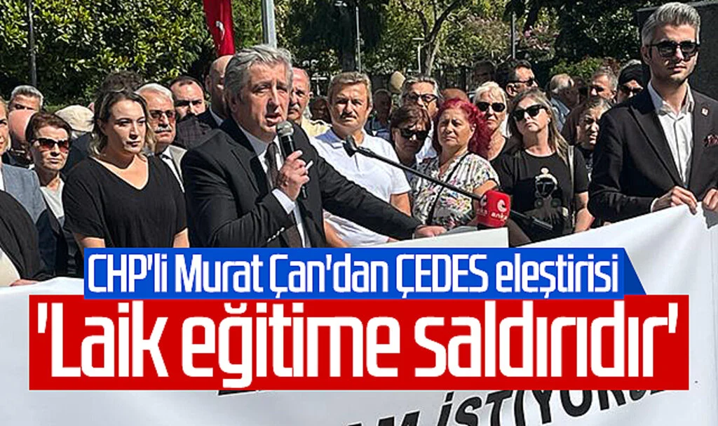 CHP'li Murat Çan'dan ÇEDES eleştirisi: 'Laik eğitime saldırıdır'