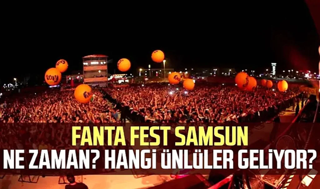 Fanta Fest Samsun Ne Zaman? Hangi Ünlüler Geliyor? İşte Ayrıntılar...