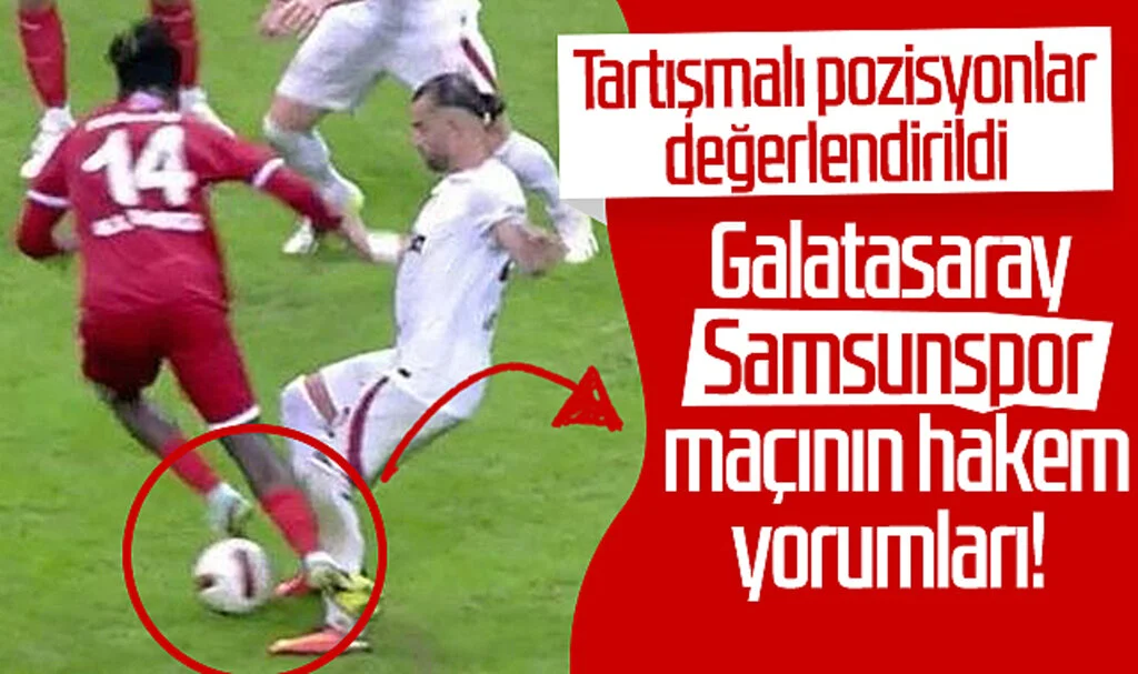 Galatasaray-Samsunspor maçının hakem yorumları! Tartışmalı pozisyonlar değerlendirildi...