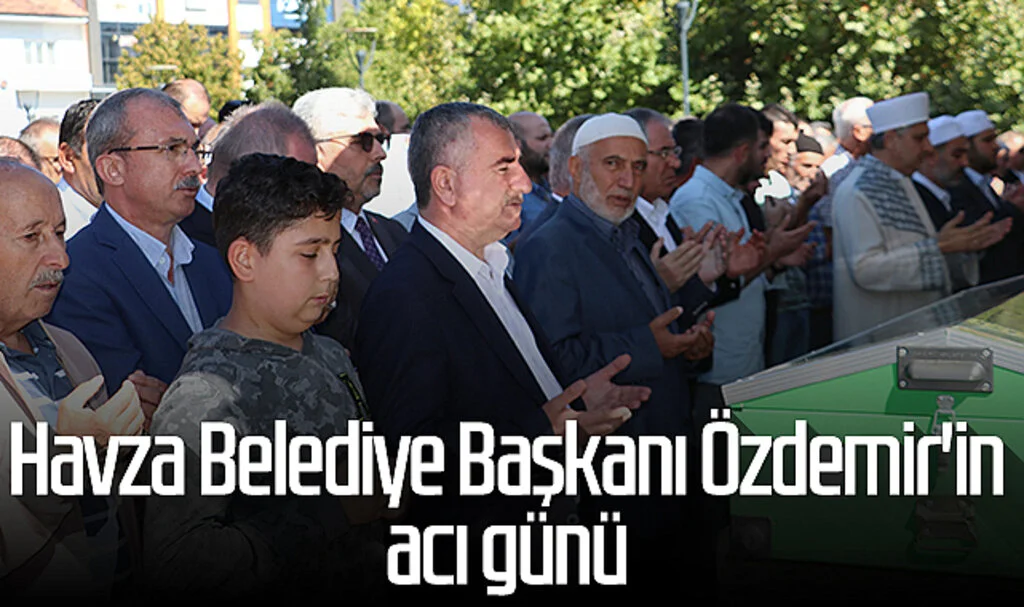 Havza Belediye Başkanı Sebahattin Özdemir'in kardeşi vefat etti