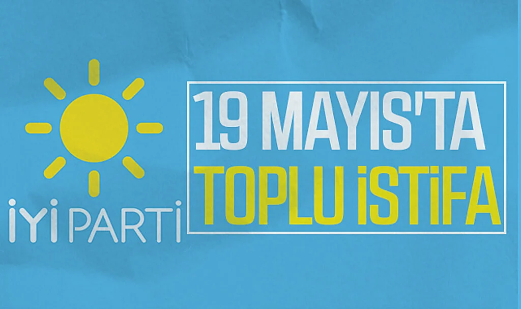 İYİ Parti 19 Mayıs'ta toplu istifa 