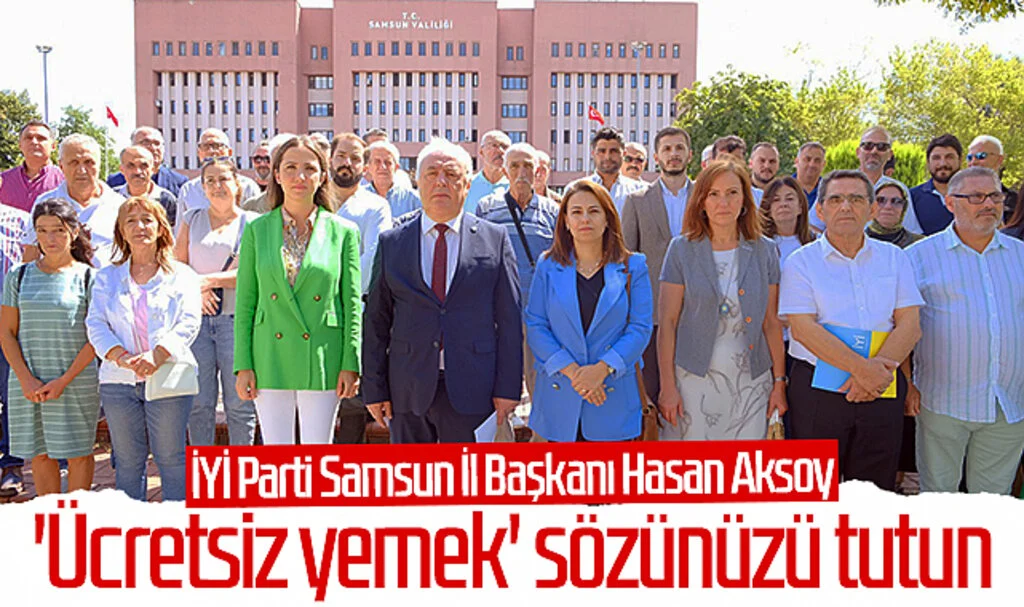 İYİ Parti Samsun İl Başkanı Hasan Aksoy: 'Ücretsiz yemek' sözünüzü tutun!
