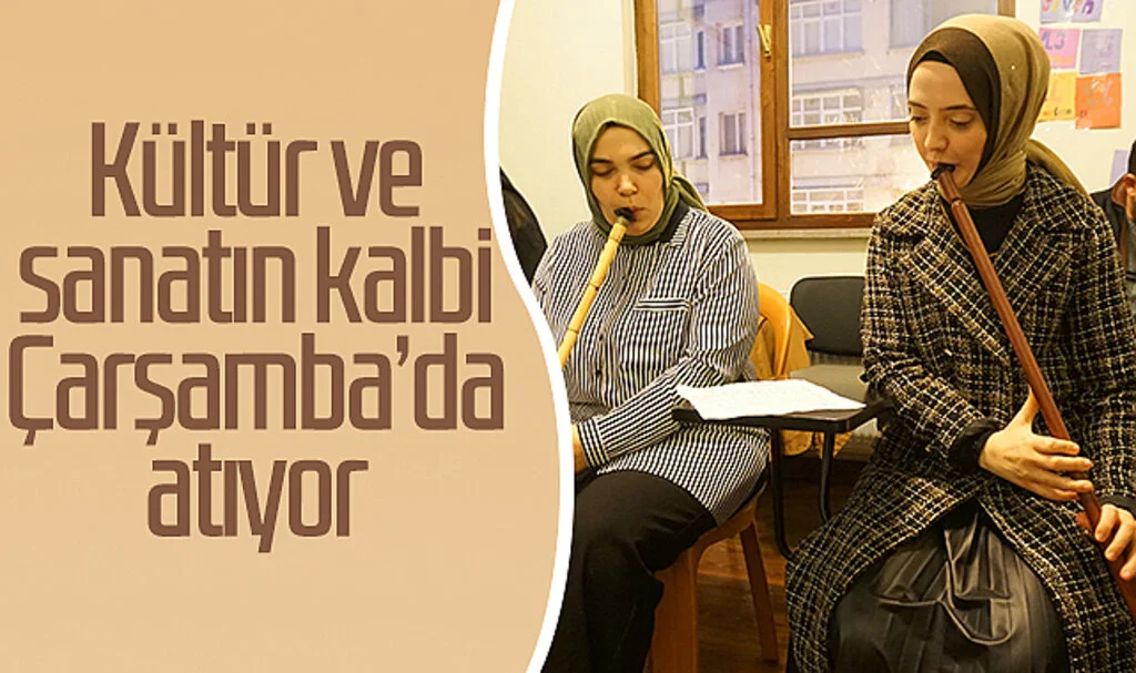 Kültür ve sanatın kalbi Çarşamba’da atıyor