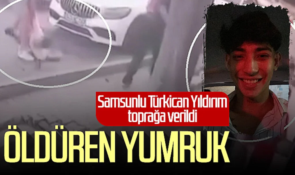 Öldüren Yumruk! Samsunlu Türkican Yıldırım toprağa verildi...