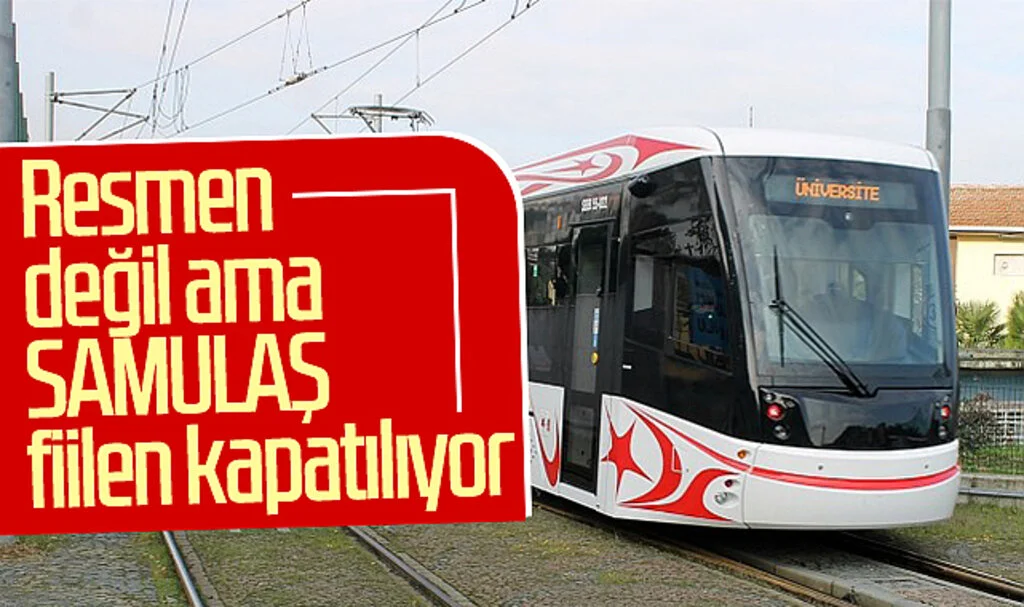 Resmen değil ama SAMULAŞ fiilen kapatılıyor