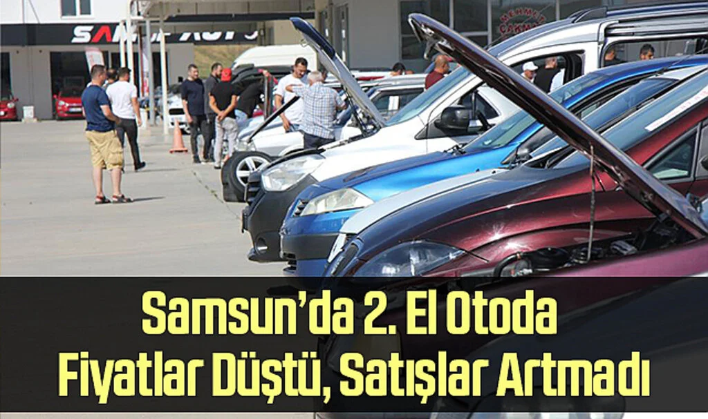 Samsun’da 2. El Otoda Fiyatlar Düştü, Satışlar Artmadı